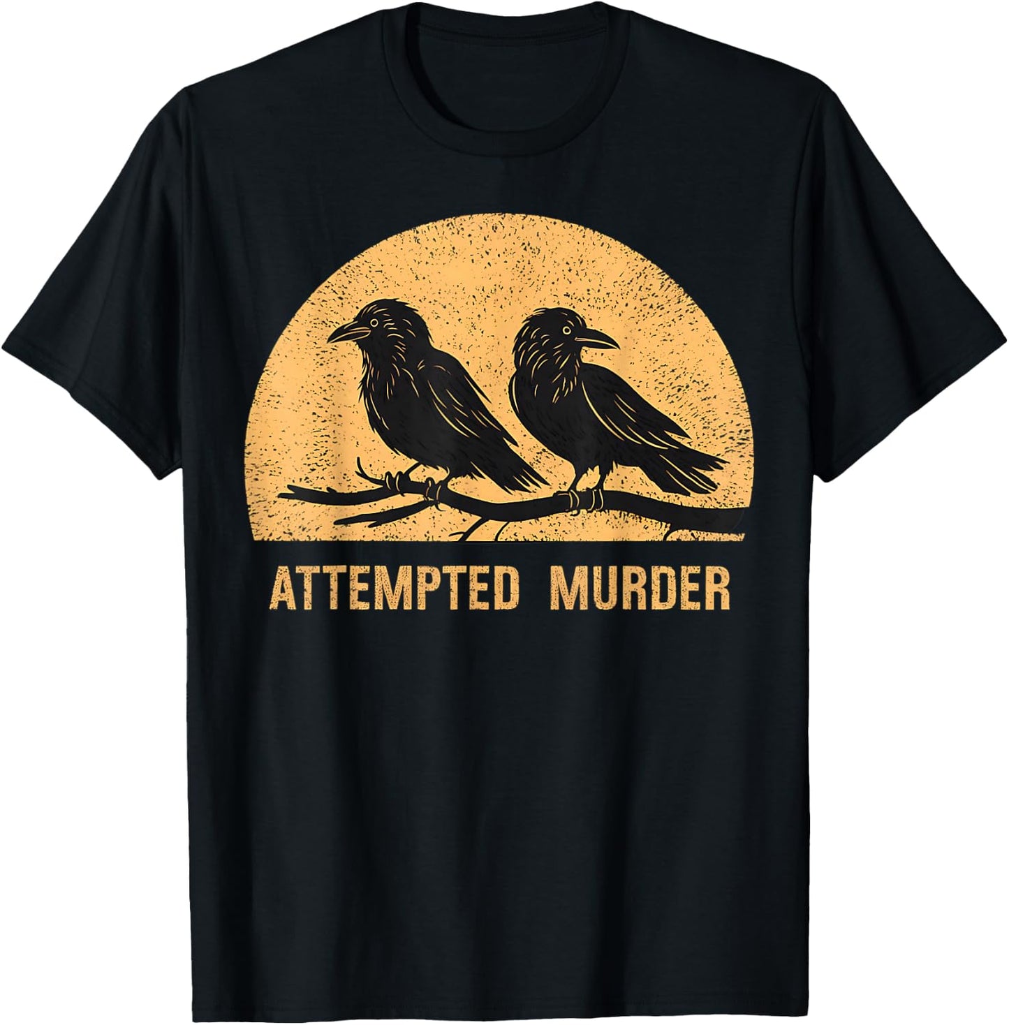 Attempted Murder Funny Ironic Crow Lover T-Shirt - T-Shirt | Black