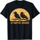 Attempted Murder Funny Ironic Crow Lover T-Shirt - T-Shirt | Black