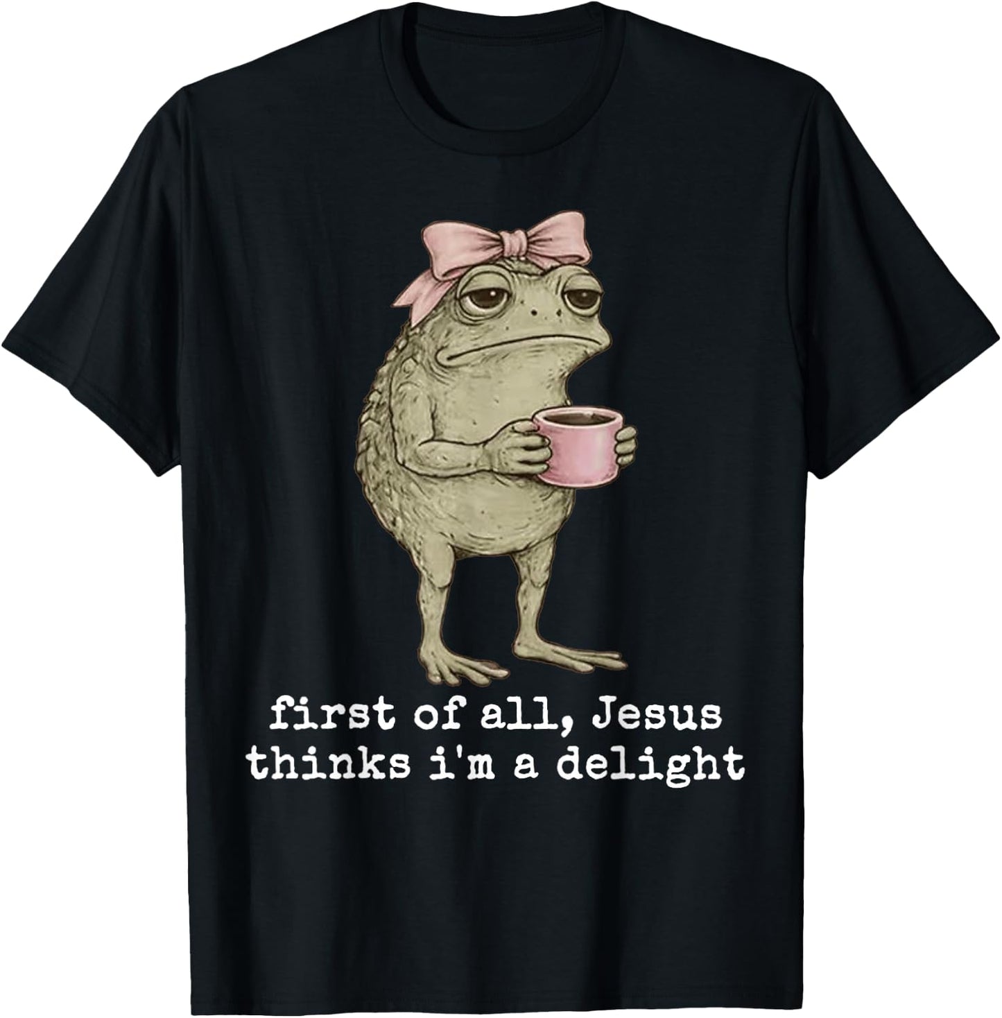 Jesus Thinks I’m A Delight Frog Coffee Design T-Shirt - T-Shirt | Black