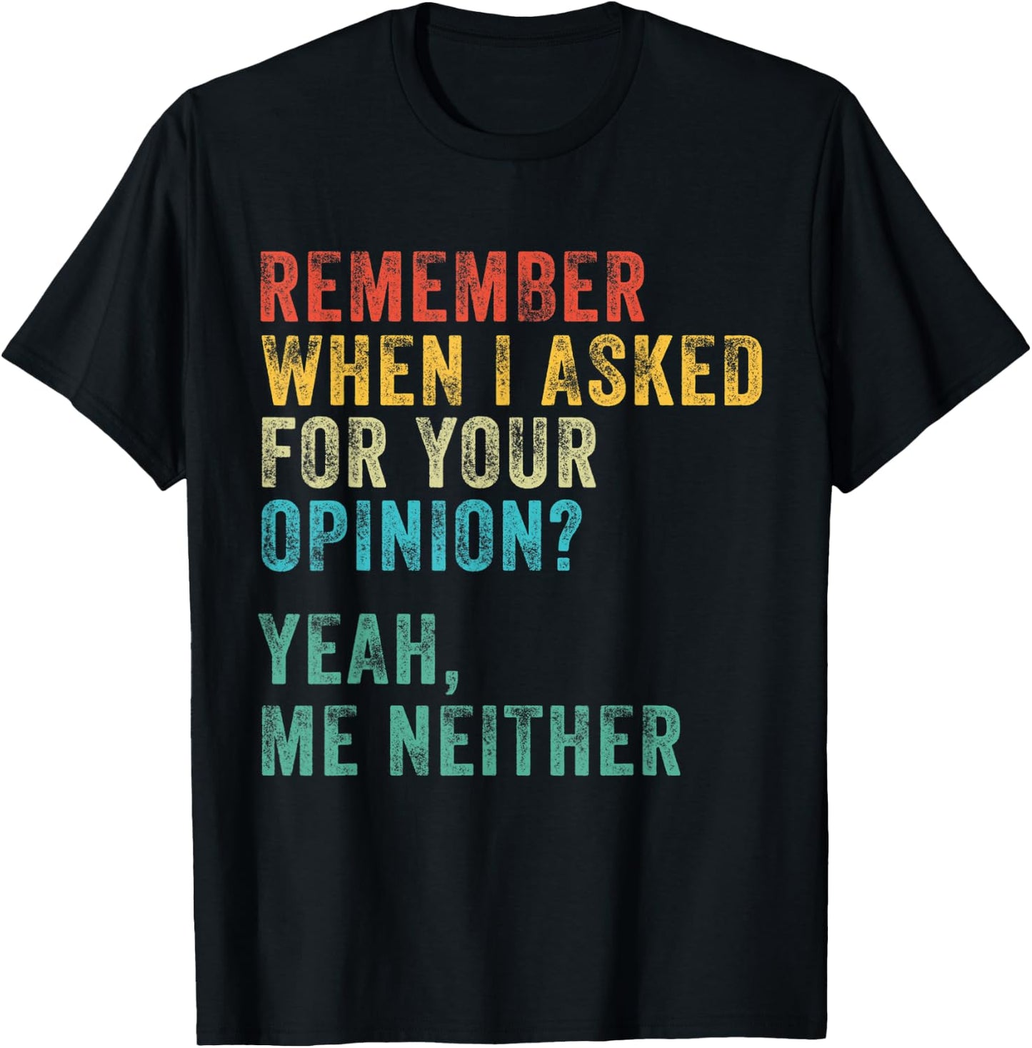 Remember When I Asked For Your Opinion? Funny Vintage Retro T-Shirt - T-Shirt | Black