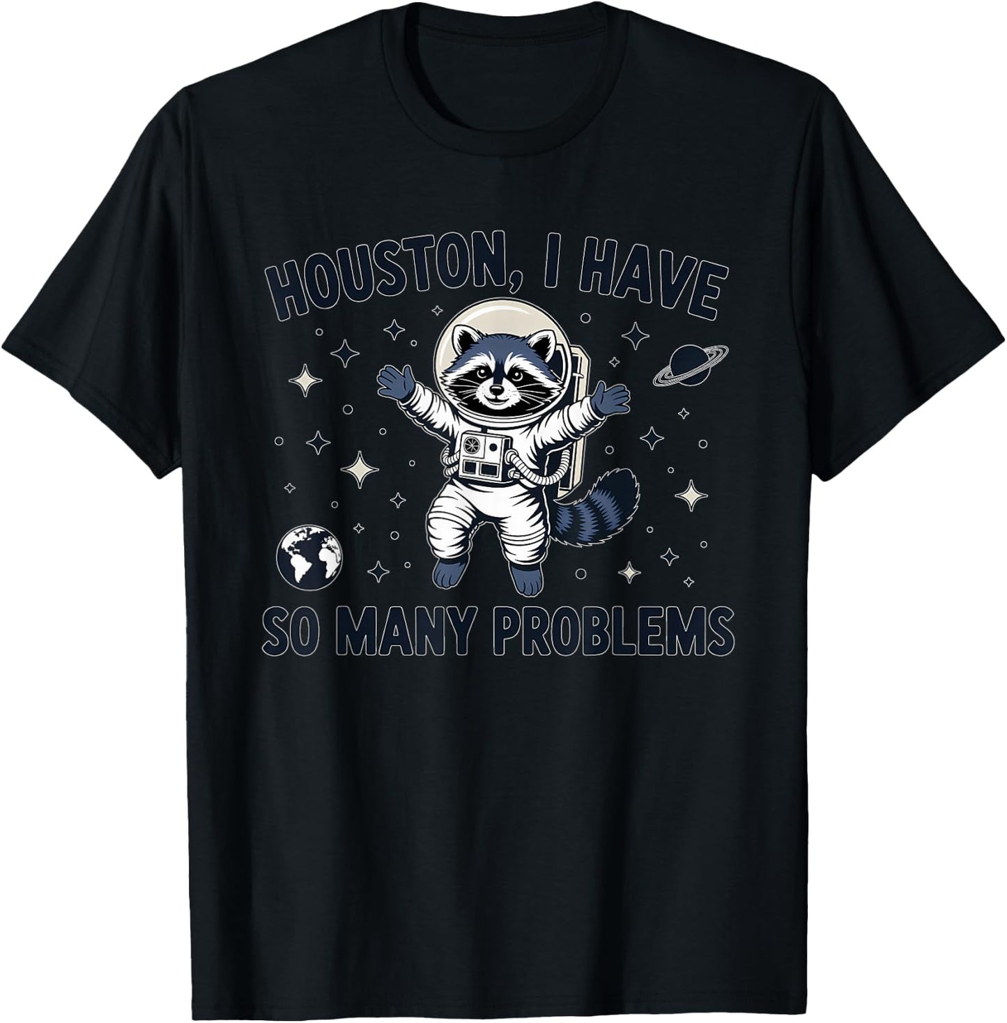 Houston I Have So Many Problems Funny Raccoon Astronaut T-Shirt - T-Shirt | Black