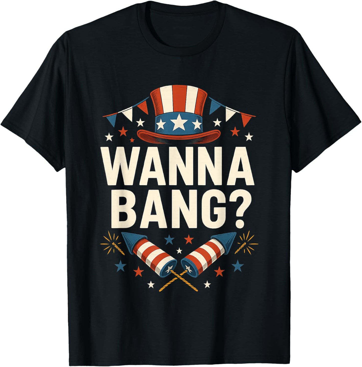 Wanna Bang 4th of July Funny Fireworks Patriotic American T-Shirt - T-Shirt | Black