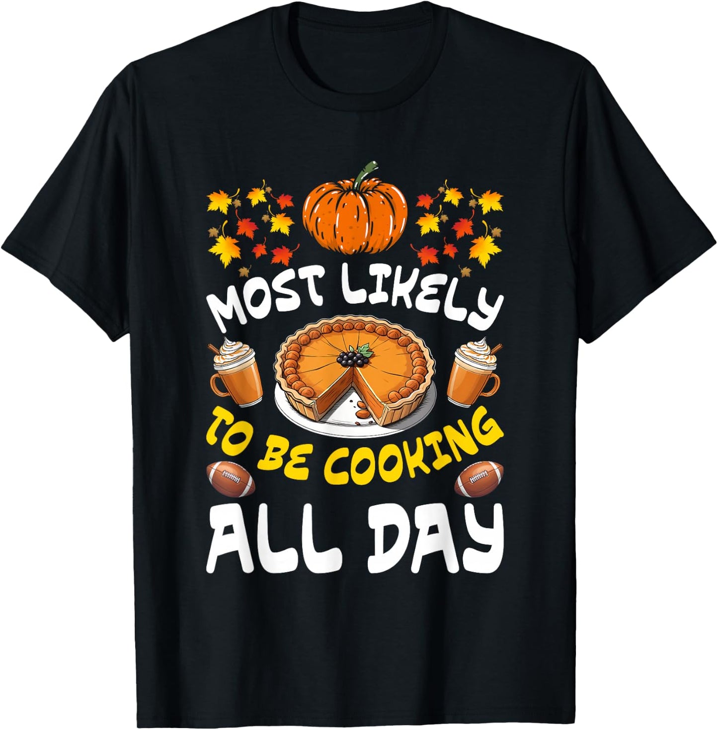 Funny Thanksgiving Family Most Likely To Be Cooking All Day T-Shirt - T-Shirt | Black