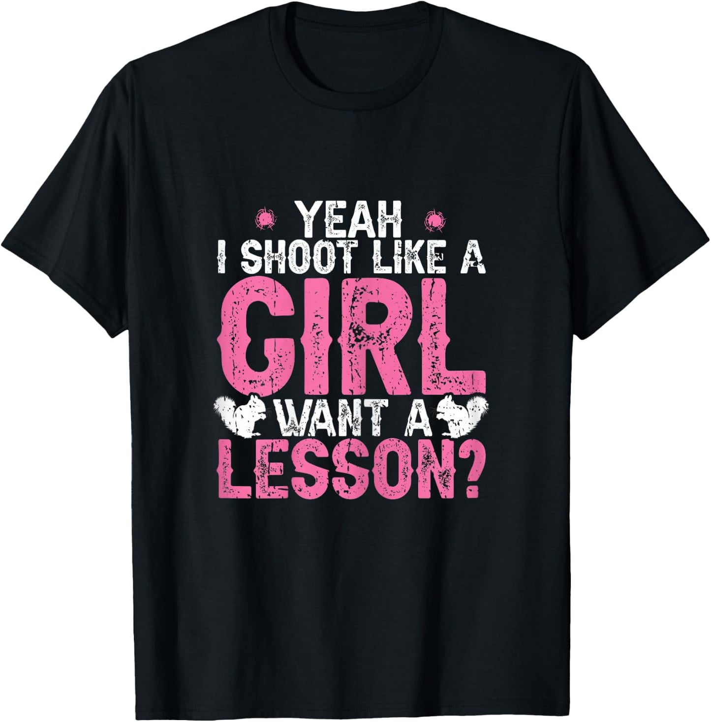 I Shoot Like A Girl Squirrel Hunting Season Squirel Women T-Shirt - T-Shirt | Black