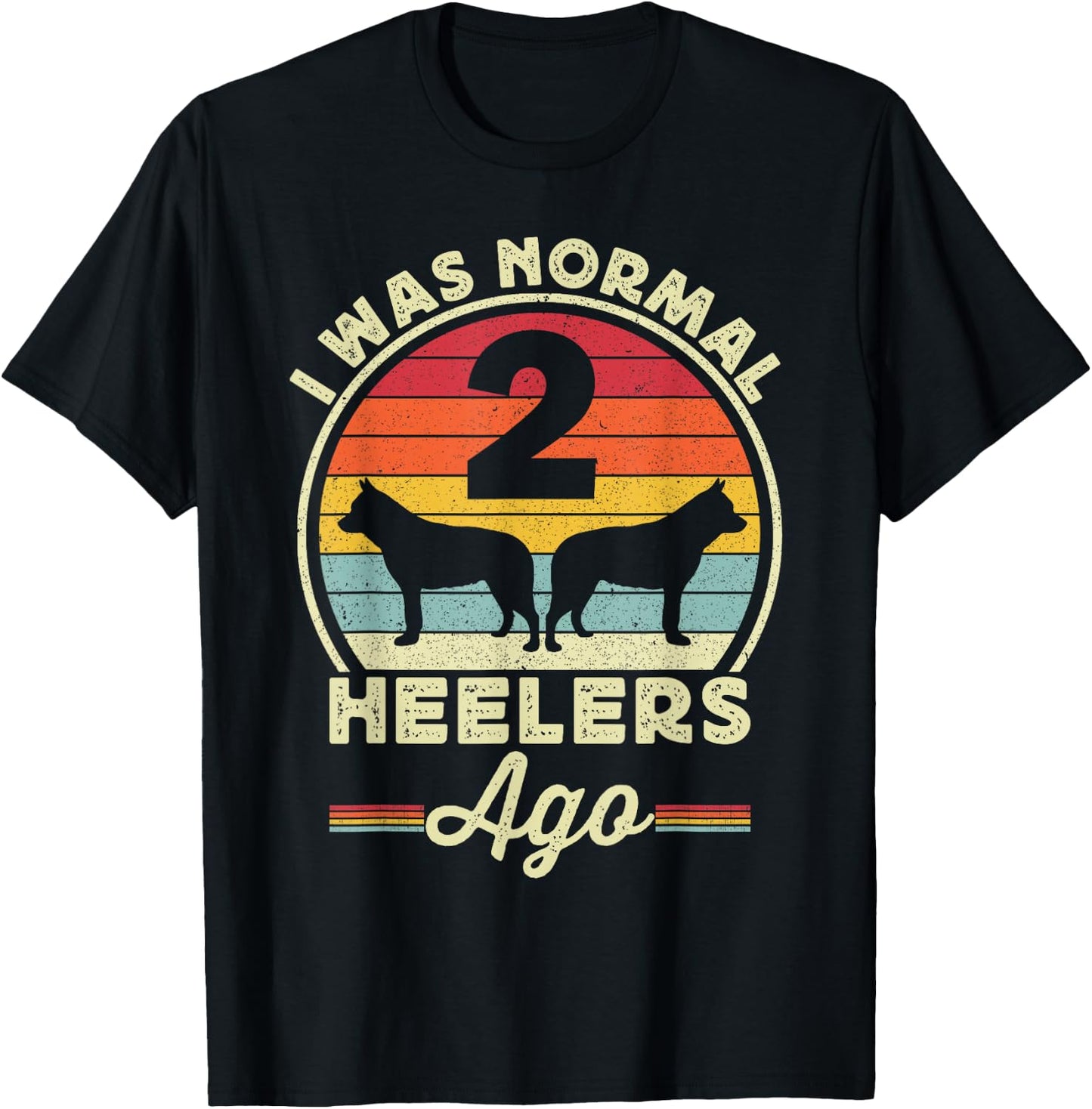 I Was Normal 2 Heelers Ago Australian Cattle Dog Blue Heeler T-Shirt - T-Shirt | Black