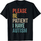 Autistic Neurodivergent Please Be Patient I Have Autism , Black, S T-Shirt - T-Shirt | Black