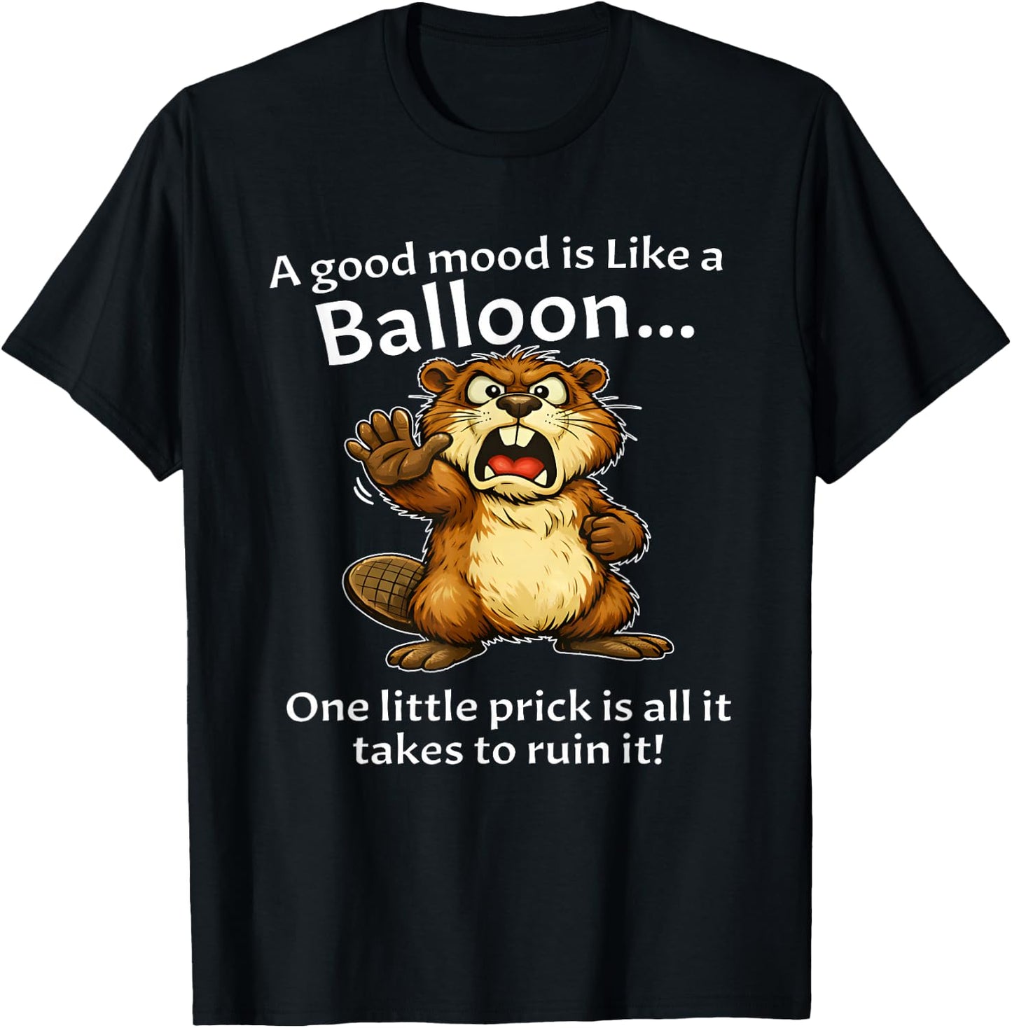 Beaver A Good Mood is Like A Balloon One Little Prick is T-Shirt - T-Shirt | Black