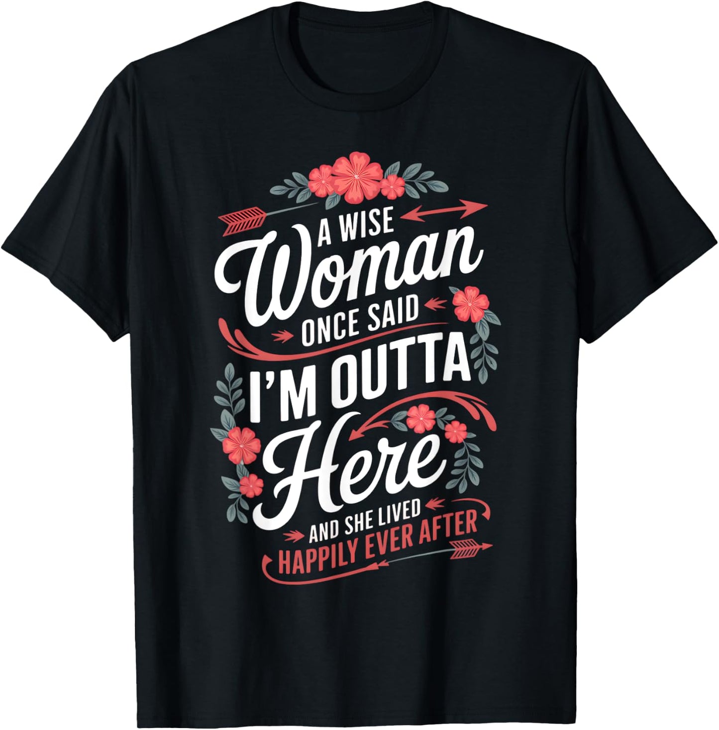 A Wise Woman Once Said I'm Outta Here Funny Retirement Women T-Shirt - T-Shirt | Black