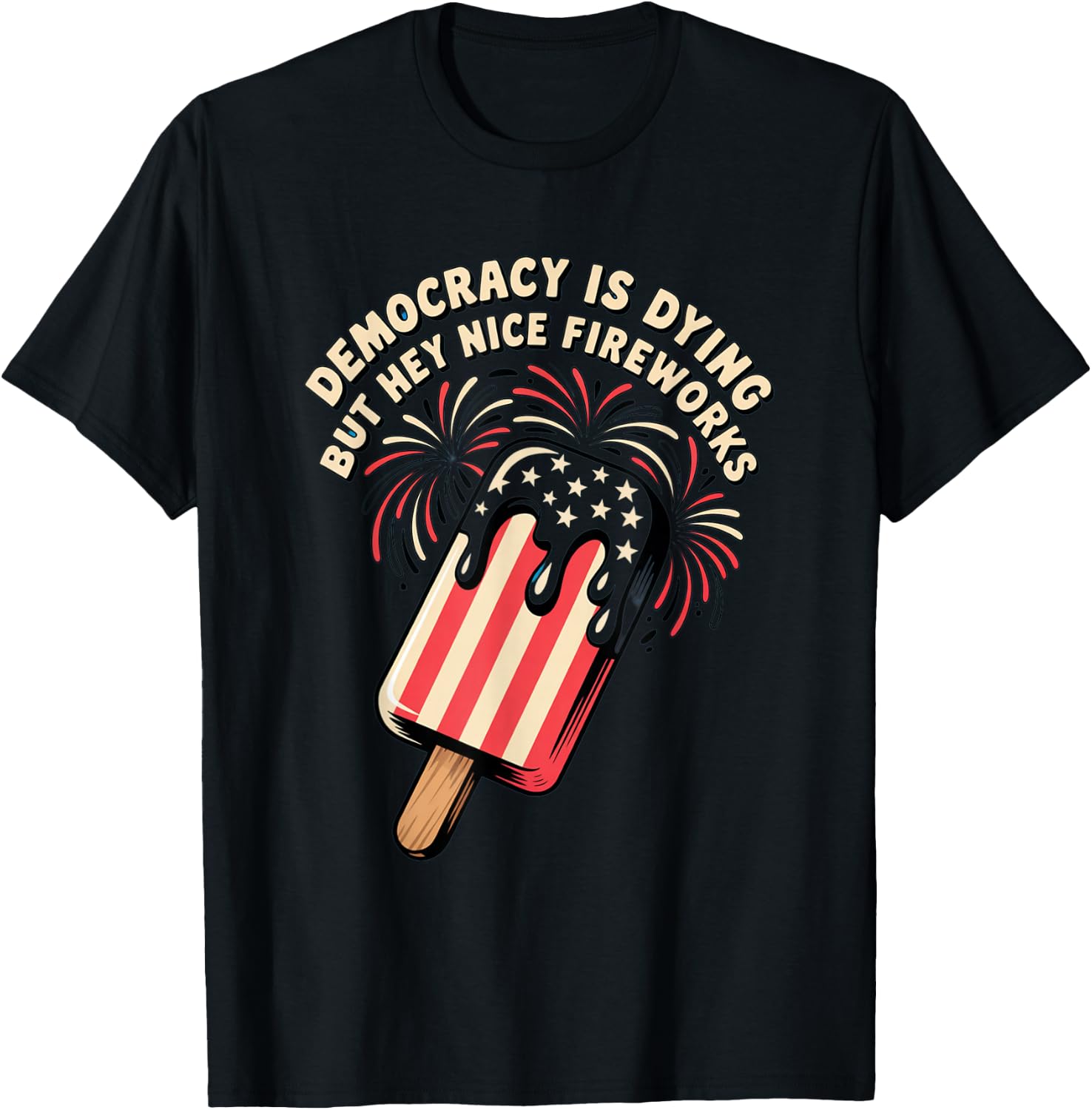 Democracy Is Dying But Hey Nice Fireworks 4th of July Retro T-Shirt - T-Shirt | Black