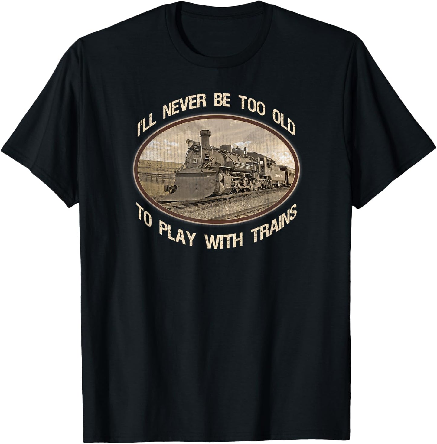 I'll never be too old to play with trains T-Shirt - T-Shirt | Black