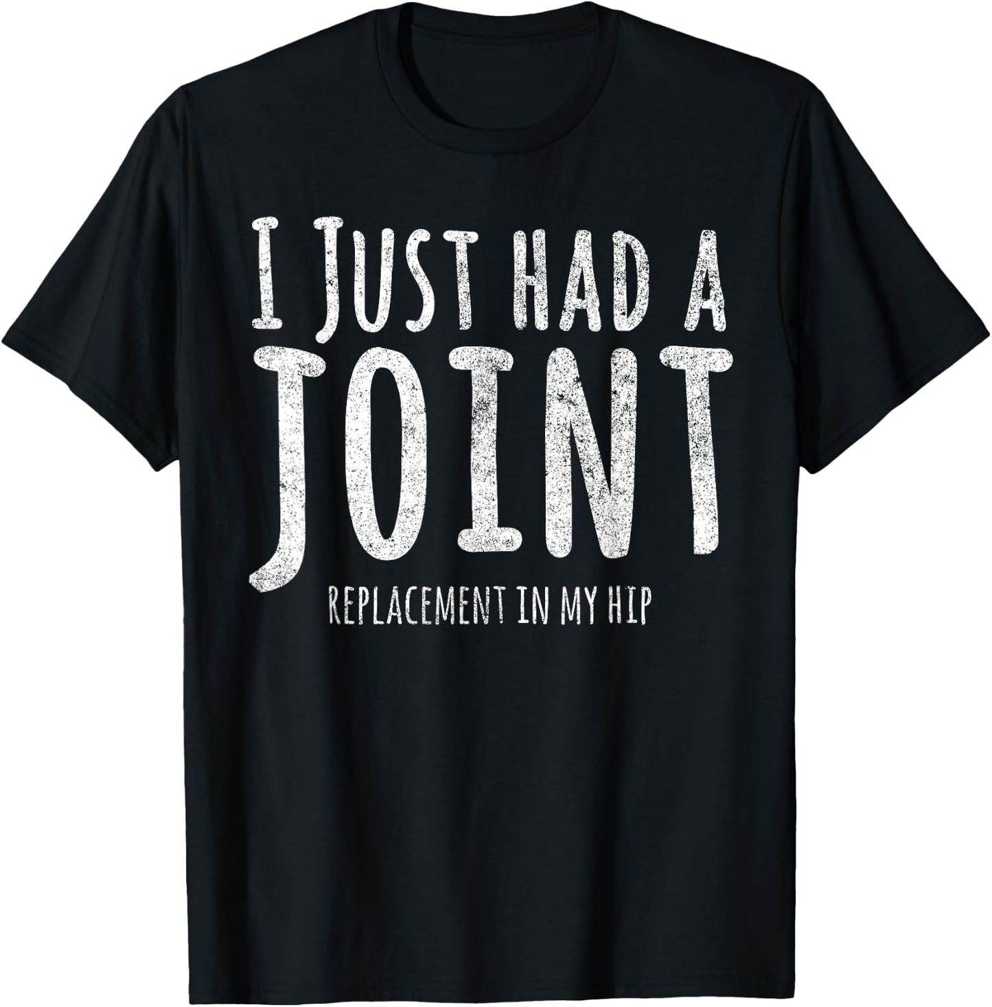 I Just Had A Joint Replacement In My Hip T-Shirt - T-Shirt | Black