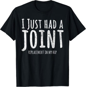 I Just Had A Joint Replacement In My Hip T-Shirt - T-Shirt | Black