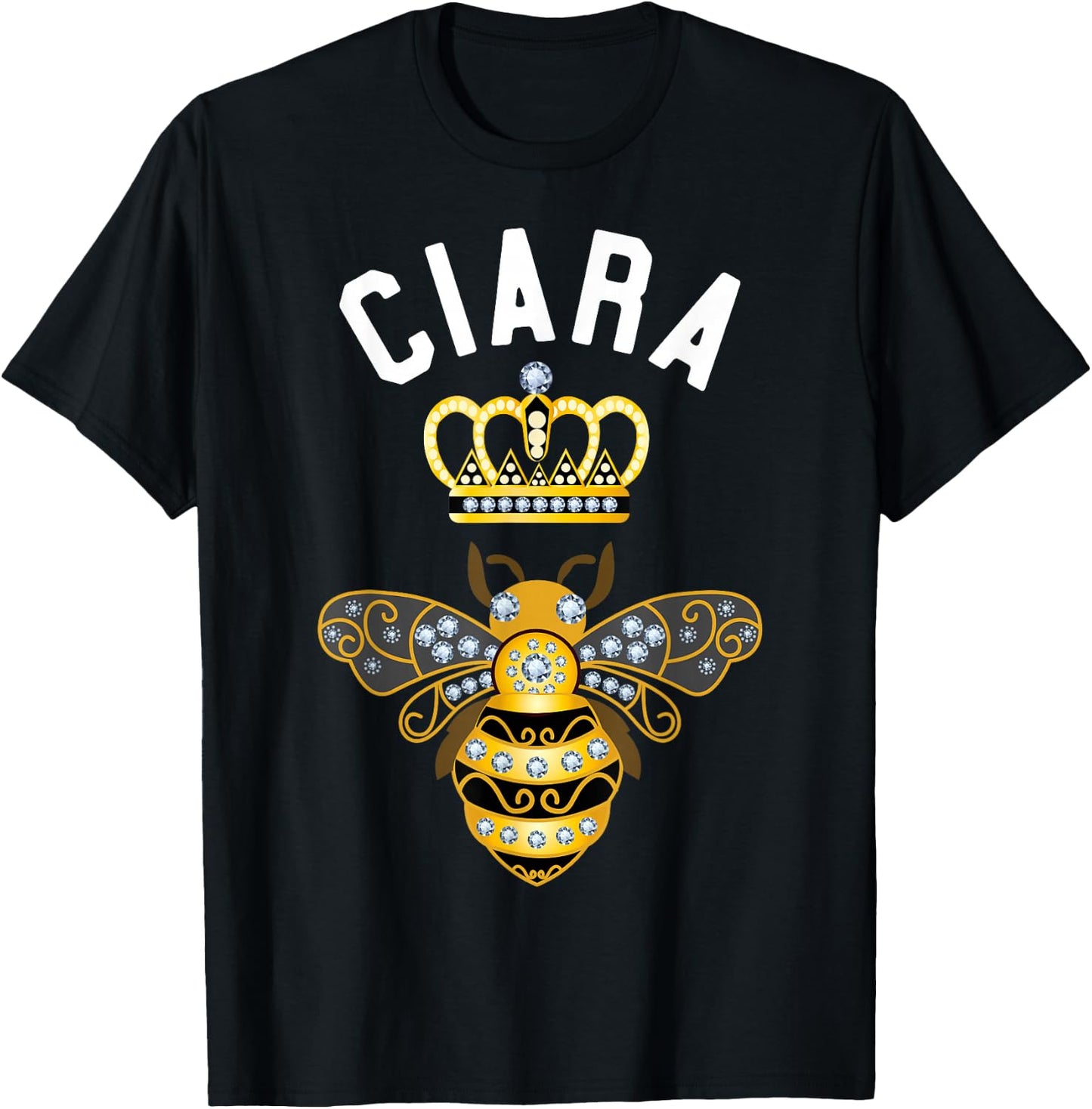 Ciara Name Ciara Birthday Gifts Queen Crown Bee Ciara T-Shirt - T-Shirt | Black