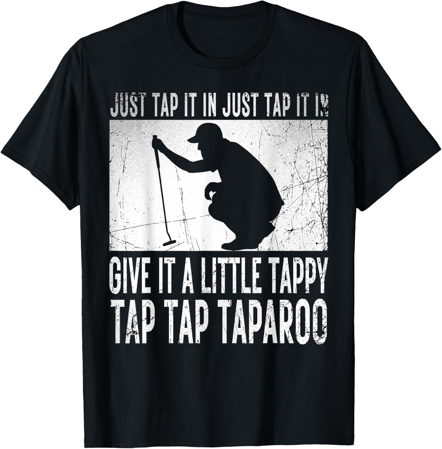 Just Tap It In Just Tap It In Give It A Little Tappy Golfer T-Shirt - T-Shirt | Black