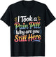 I Took A Pain Pill Why are You Still Here Sarcasm T-Shirt - T-Shirt | Black