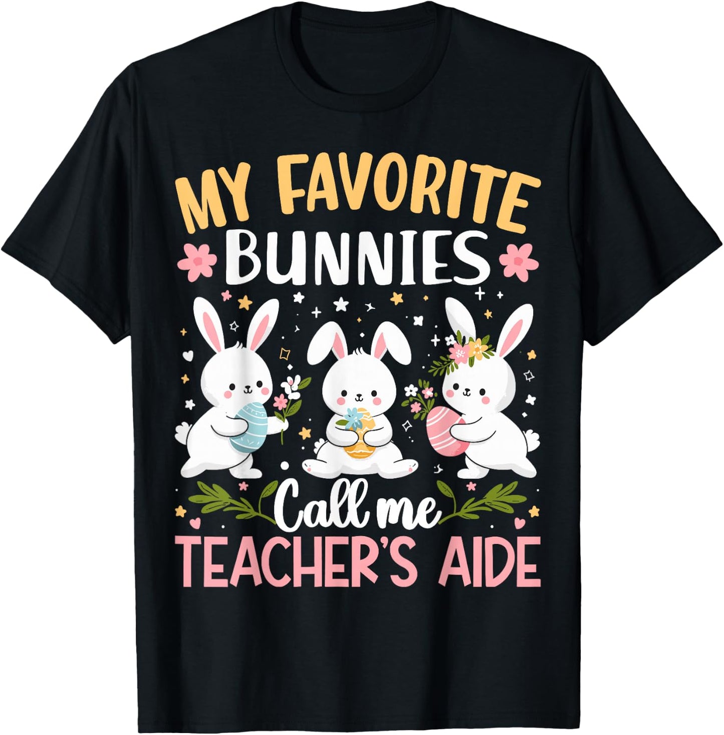 My Favorite Bunnies Call Me Teacher's Aide Cute Bunny Easter T-Shirt - T-Shirt | Black