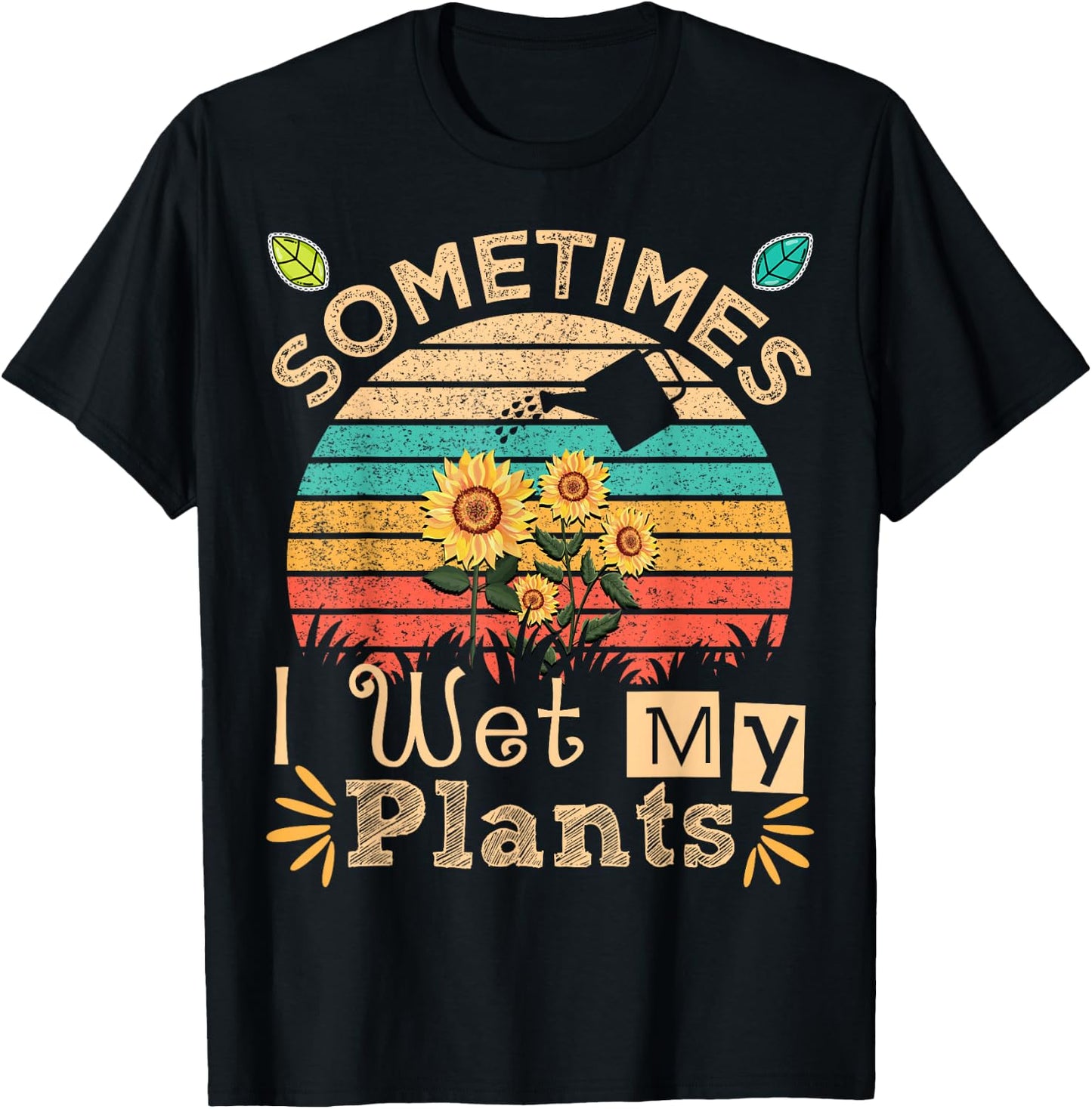 Sometimes I Wet My Plants Vintage Sunflower Funny Gardening T-Shirt - T-Shirt | Black