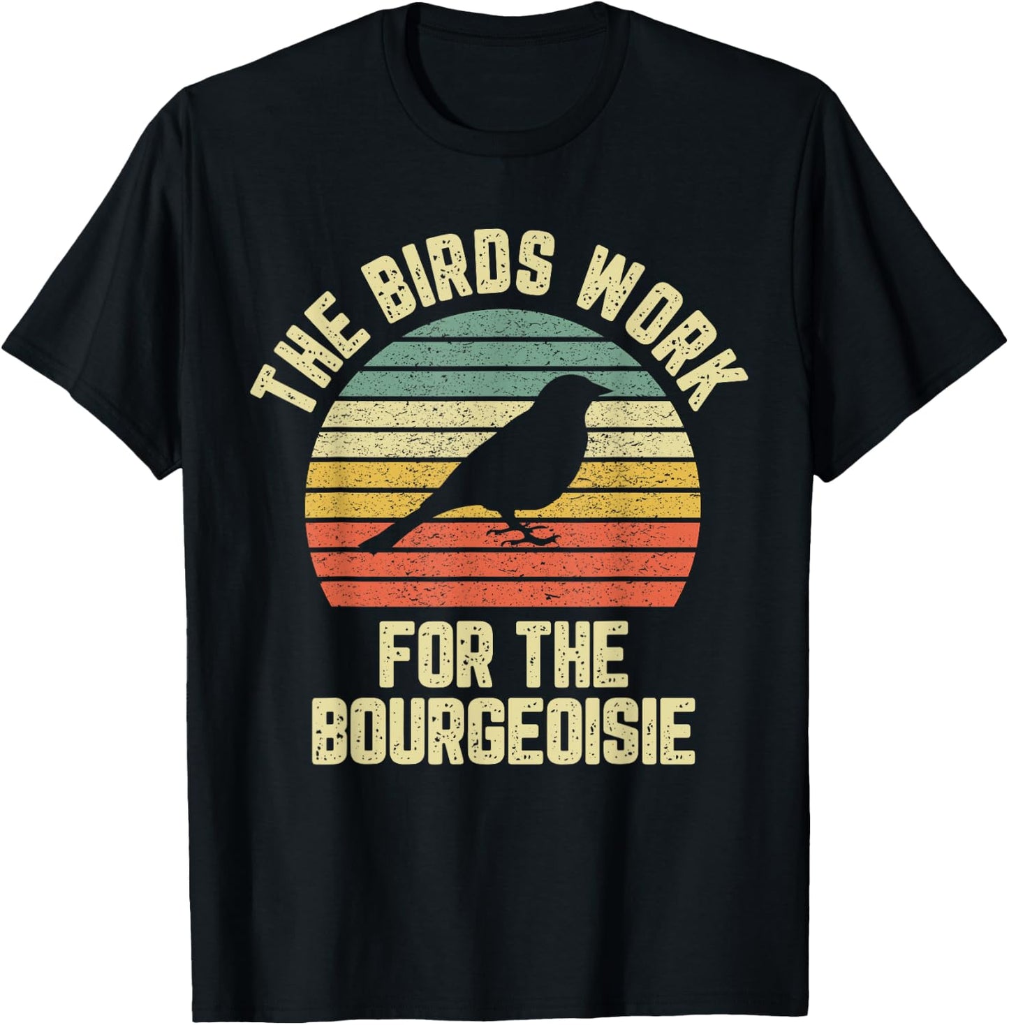 Funny The Birds Work for the Bourgeoisie T-Shirt - T-Shirt | Black