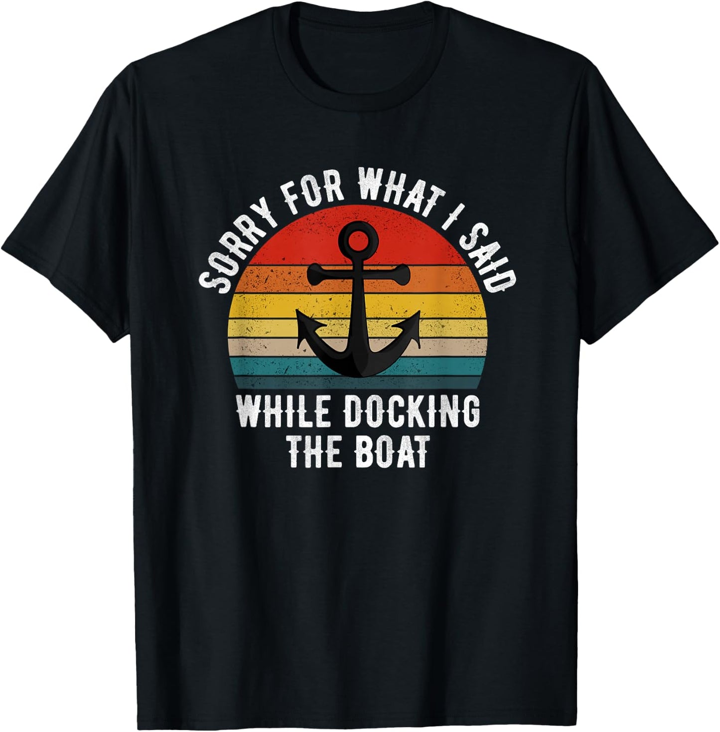 I'm Sorry For What I Said When I Was Docking The Boat T-Shirt - T-Shirt | Black