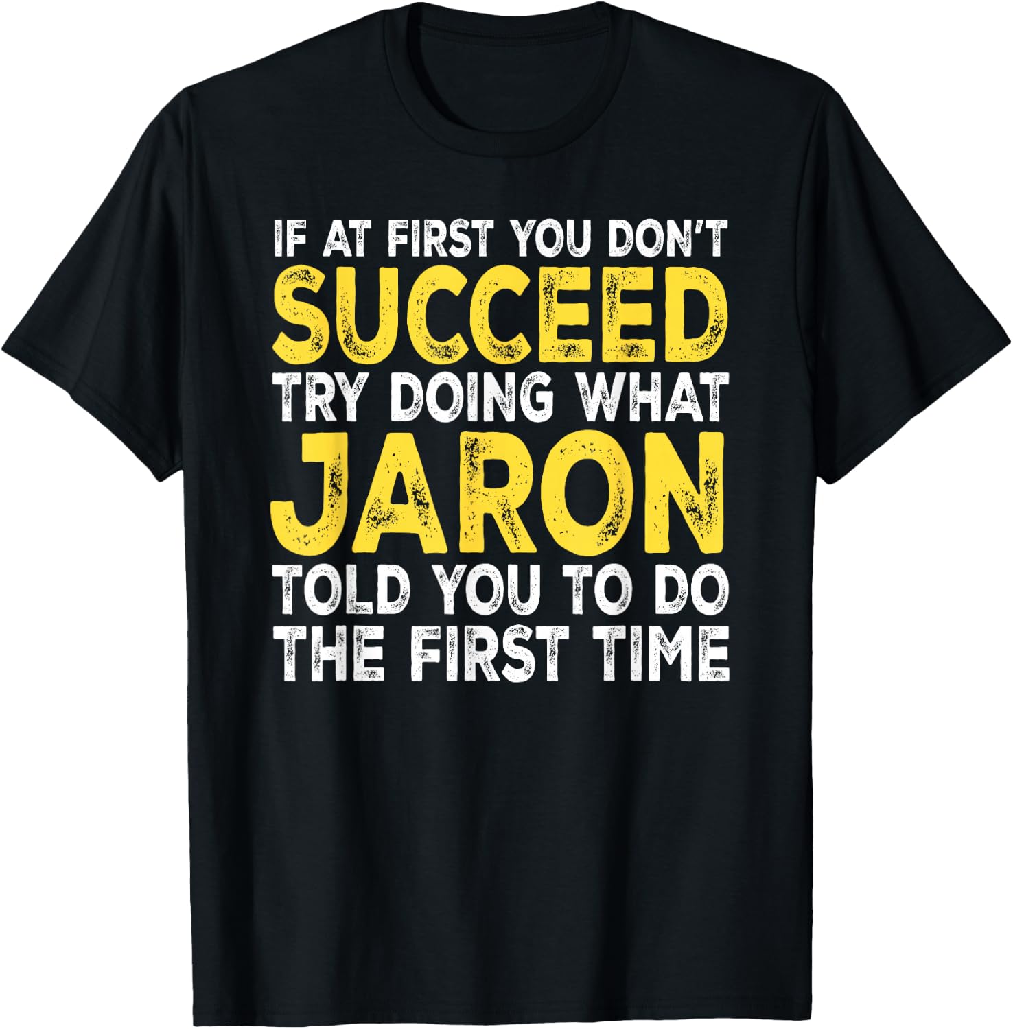 Jaron - If at First You Don't Succeed Try Doing What T-Shirt - T-Shirt | Black
