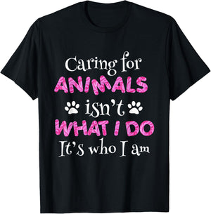 Caring for Animals Isn't What I do It's who I Am Shirt Women T-Shirt - T-Shirt | Black