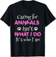 Caring for Animals Isn't What I do It's who I Am Shirt Women T-Shirt - T-Shirt | Black
