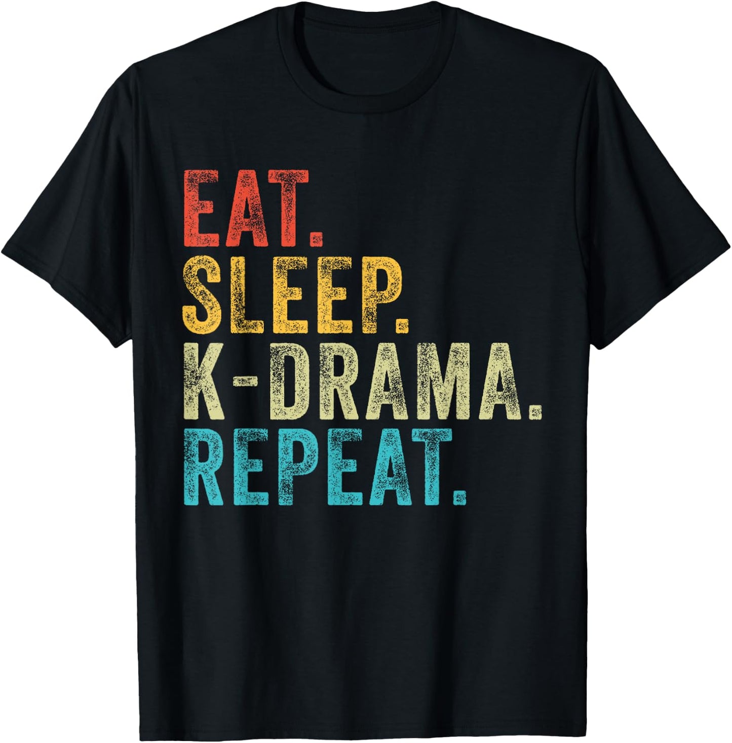 Eat Sleep K-Drama Repeat TV Korean Fan Movie Television T-Shirt - T-Shirt | Black