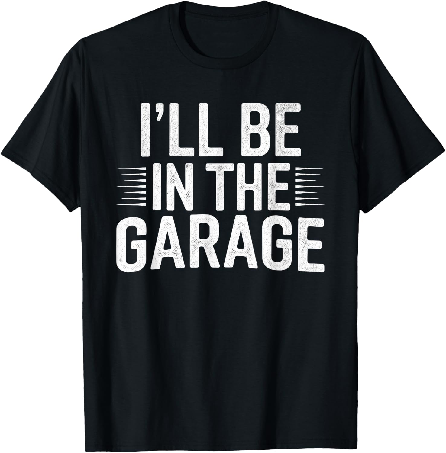I'll Be in The Garage Mechanic Dad Joke Handyman Grandpa Fun T-Shirt - T-Shirt | Black