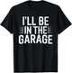 I'll Be in The Garage Mechanic Dad Joke Handyman Grandpa Fun T-Shirt - T-Shirt | Black