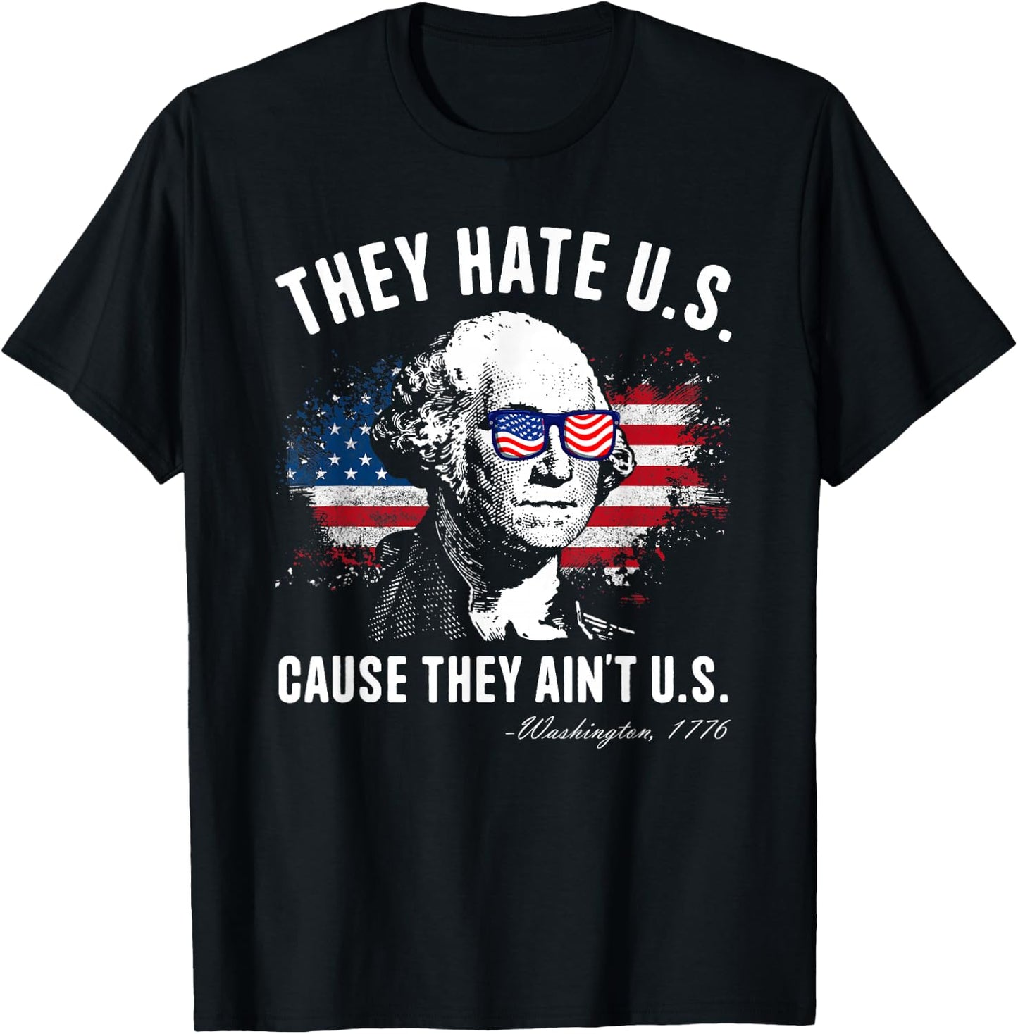 They Hate Us Cause They Ain’t Us George Washington July 4th T-Shirt - T-Shirt | Black