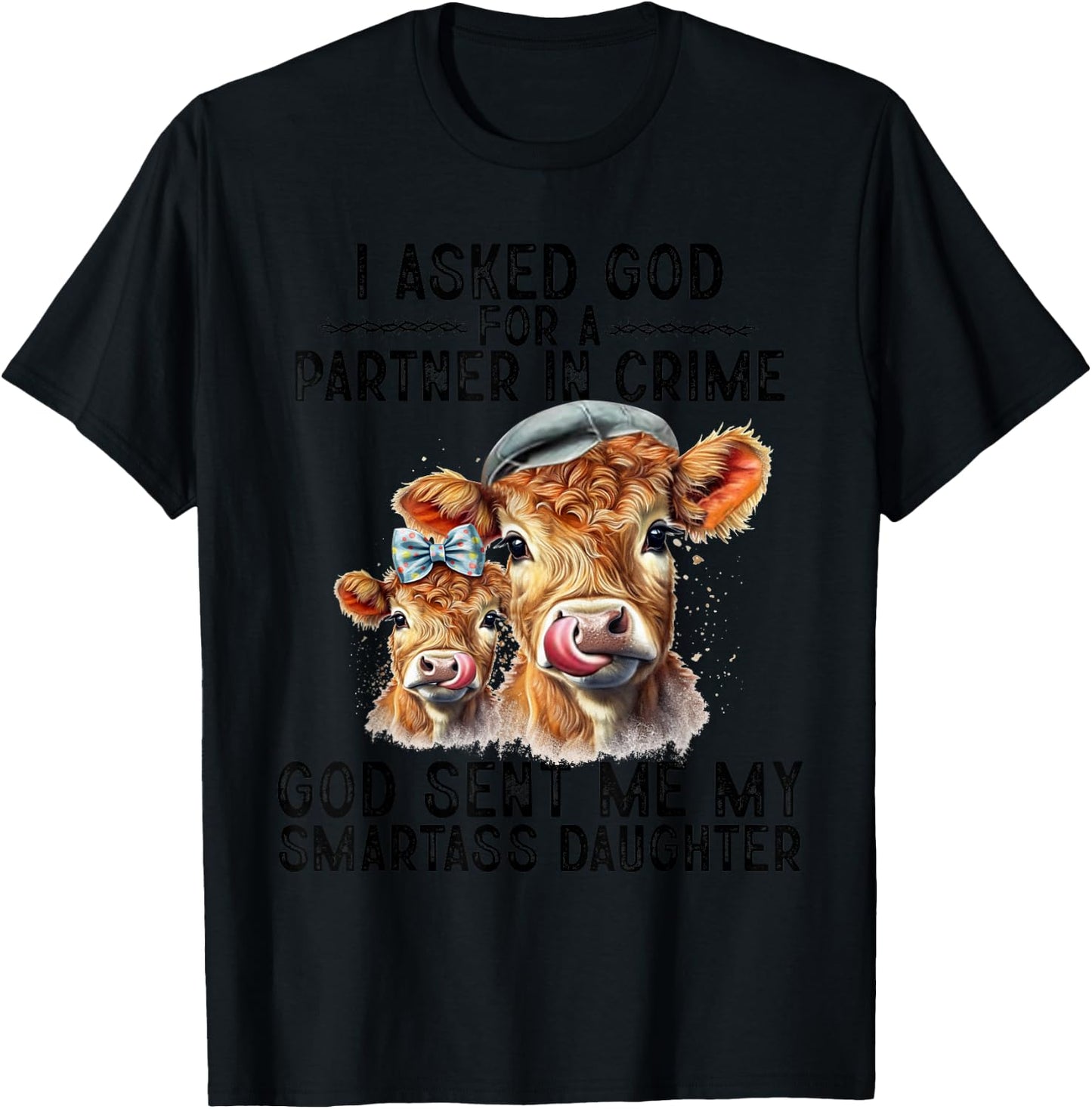 I Asked God Partner In Crime He Sent Me My Smartass Daughter T-Shirt - T-Shirt | Black