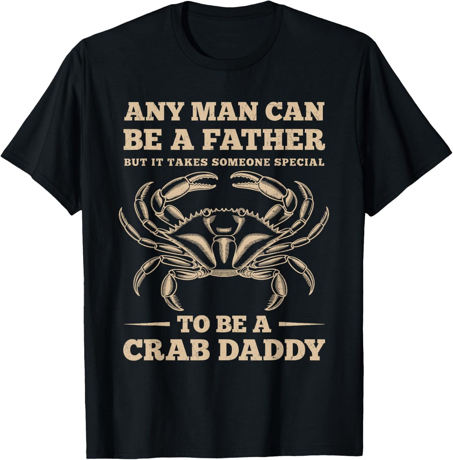 Anyone Can Be a Father, But I’m a Crab Daddy T-Shirt - T-Shirt | Black