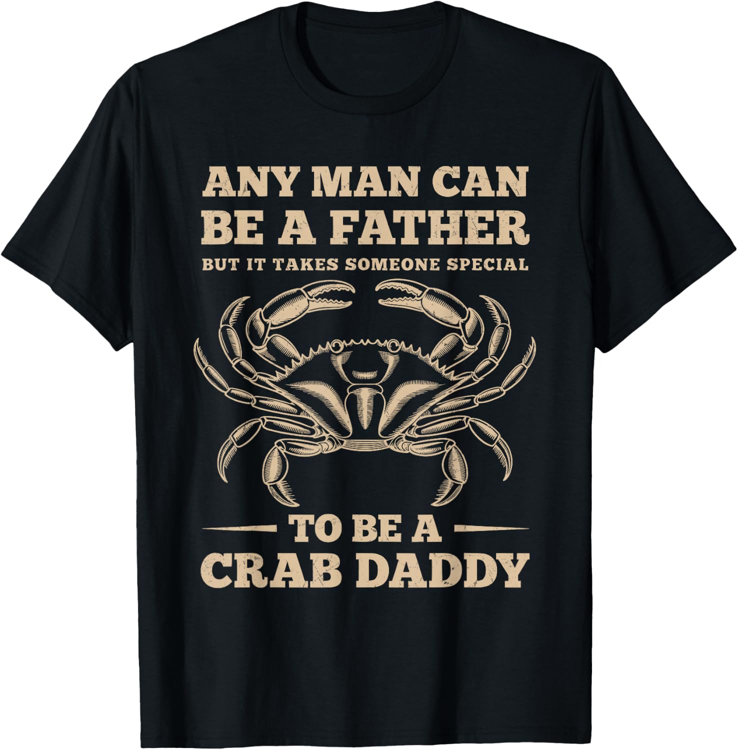 Anyone Can Be a Father, But I’m a Crab Daddy T-Shirt - T-Shirt | Black