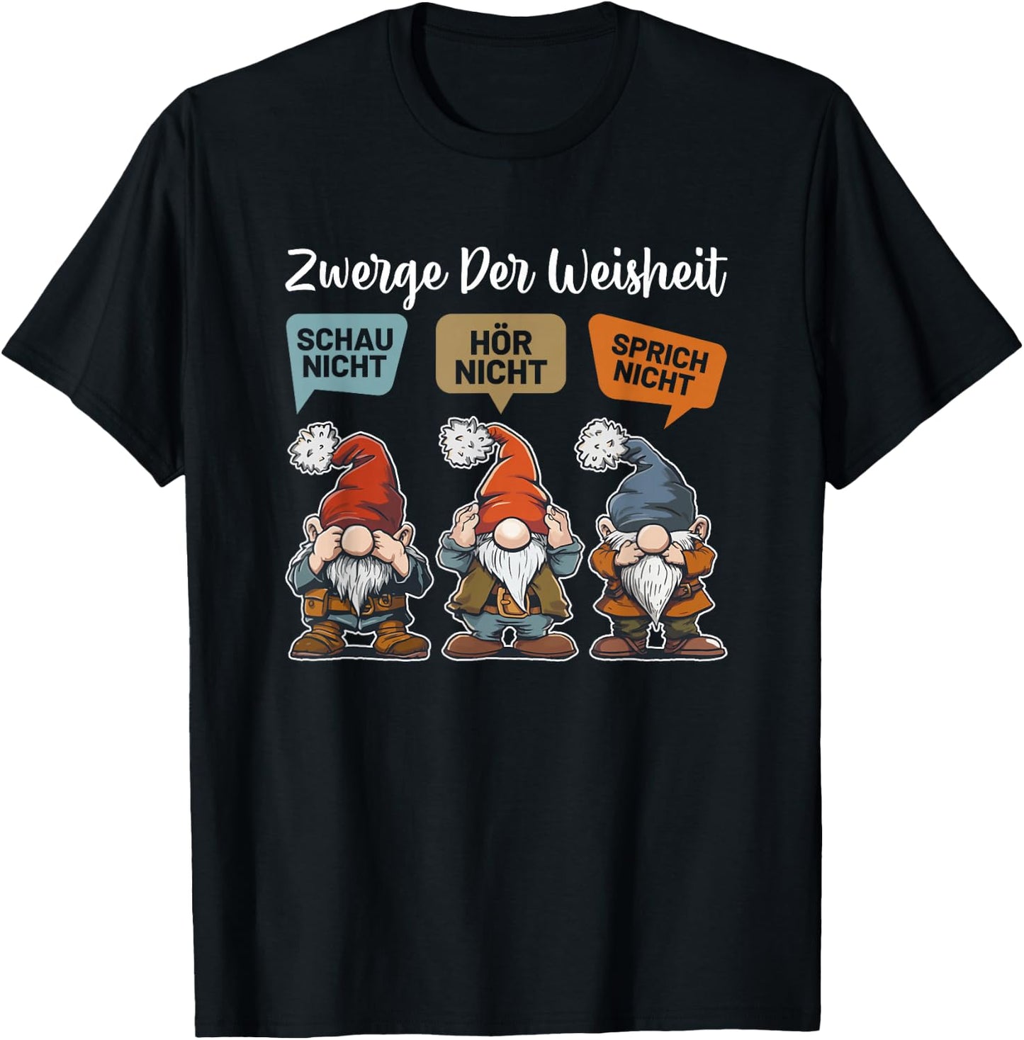 with German Text "Zwerge Der Weisheit Schau Nicht Hör Nicht Speich Nicht Sprich Nicht Zwer, black T-Shirt - T-Shirt | Black