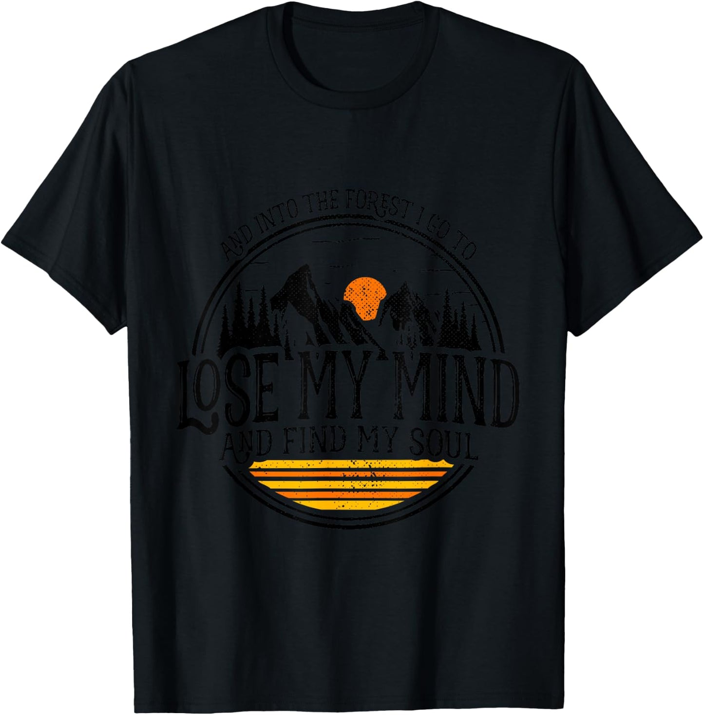 and Into The Forest I Go to Lose My Mind and Find My Soul T-Shirt - T-Shirt | Black