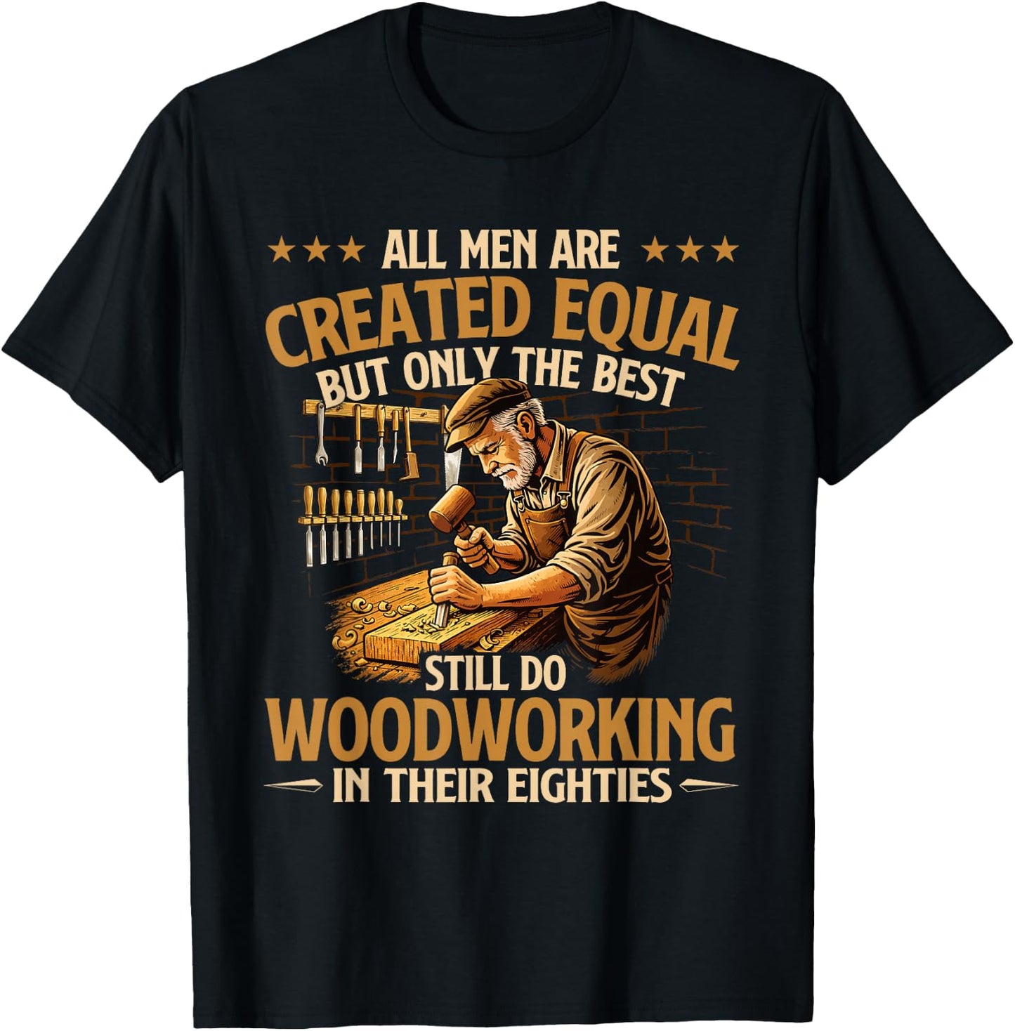 Only The Best Still Do Woodworking in Their Eighties T-Shirt - T-Shirt | Black