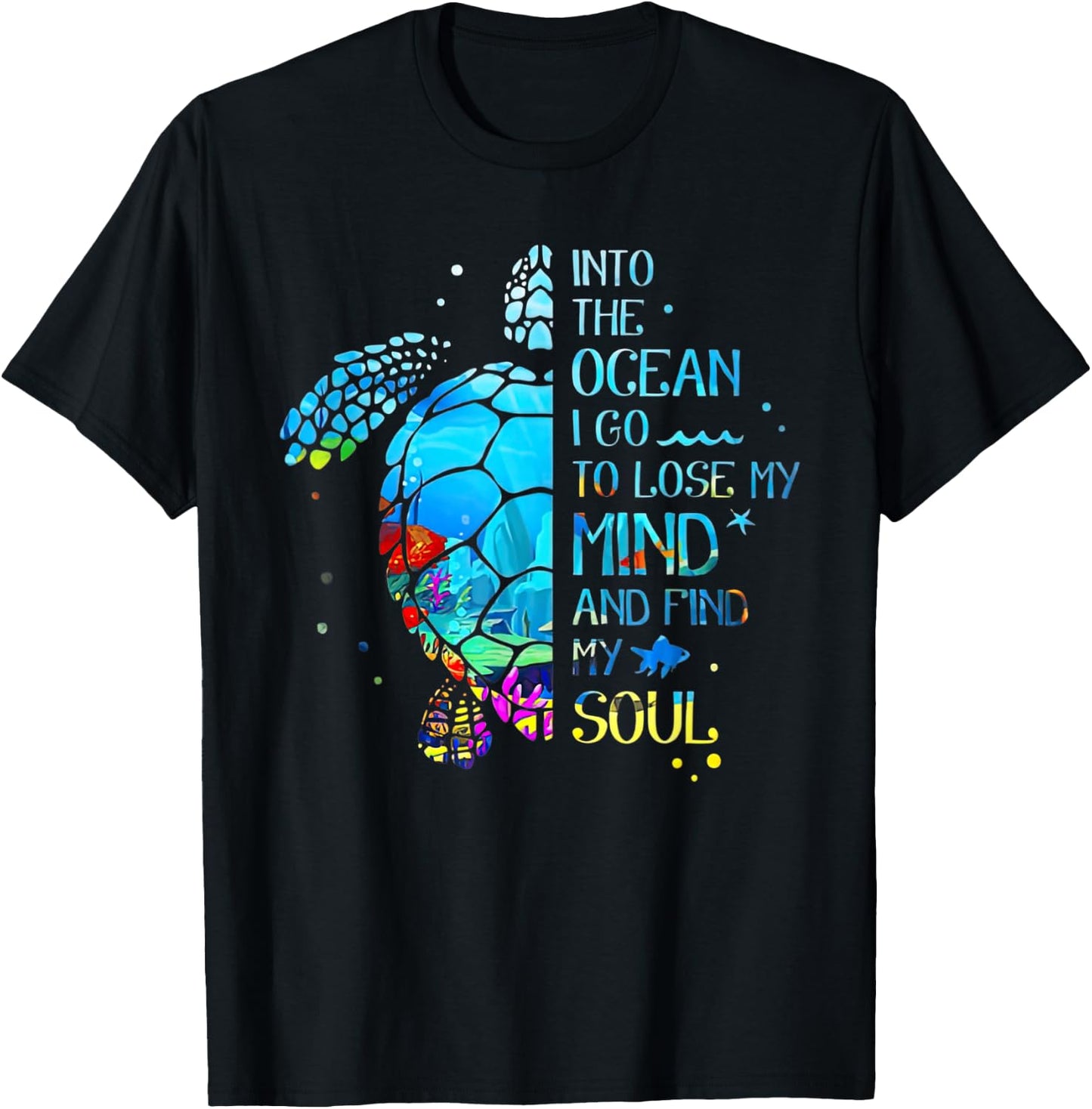 Turtle Into The Ocean I Go To Lose My Mind And Find My Soul T-Shirt - T-Shirt | Black