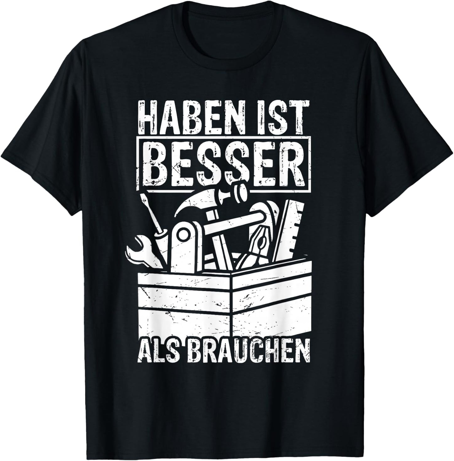 Haben ist Besser als Brauchen - Handwerker Heimwerker T-Shirt - T-Shirt | Black