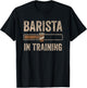 Barista In Training Baristas Espresso Coffee Coffeemaker T-Shirt - T-Shirt | Black