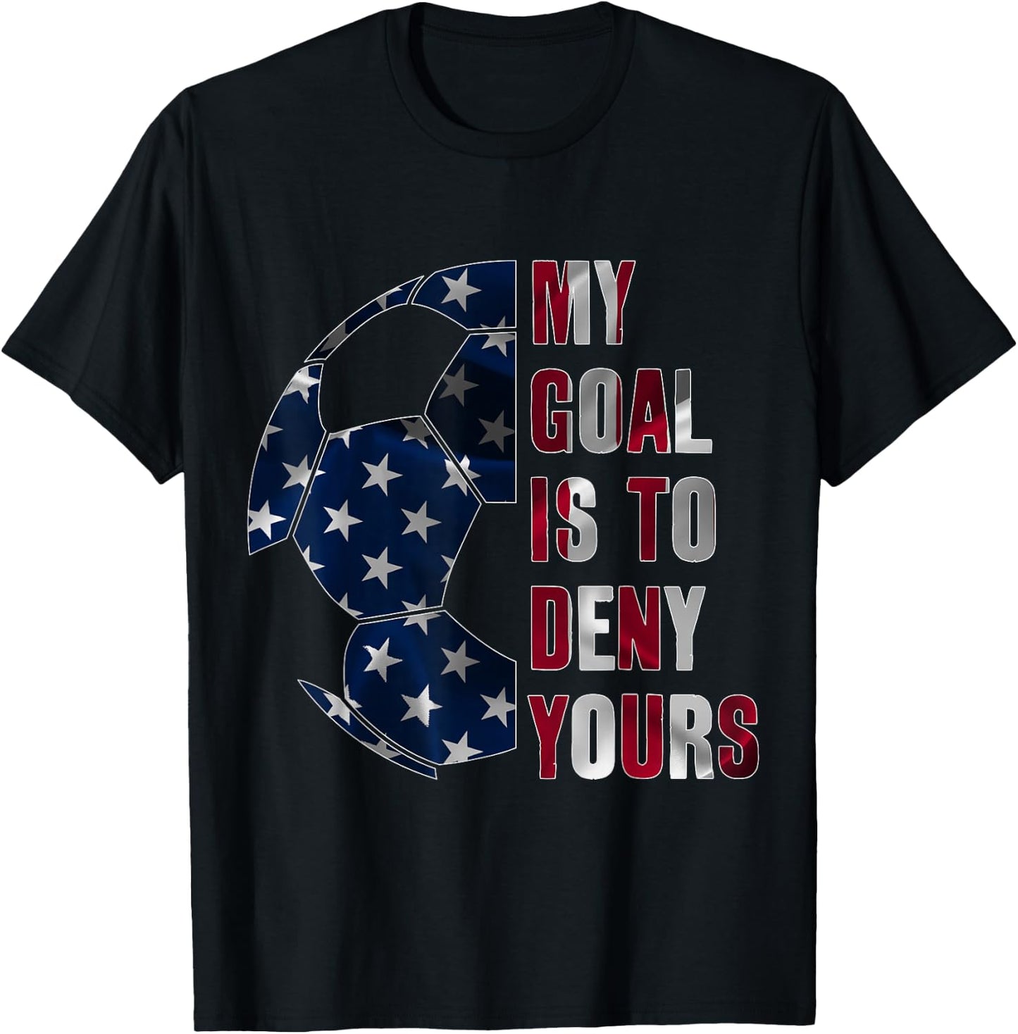 Soccer Goalie My Goal is to Deny Yours, Goalkeeper T-Shirt - T-Shirt | Black