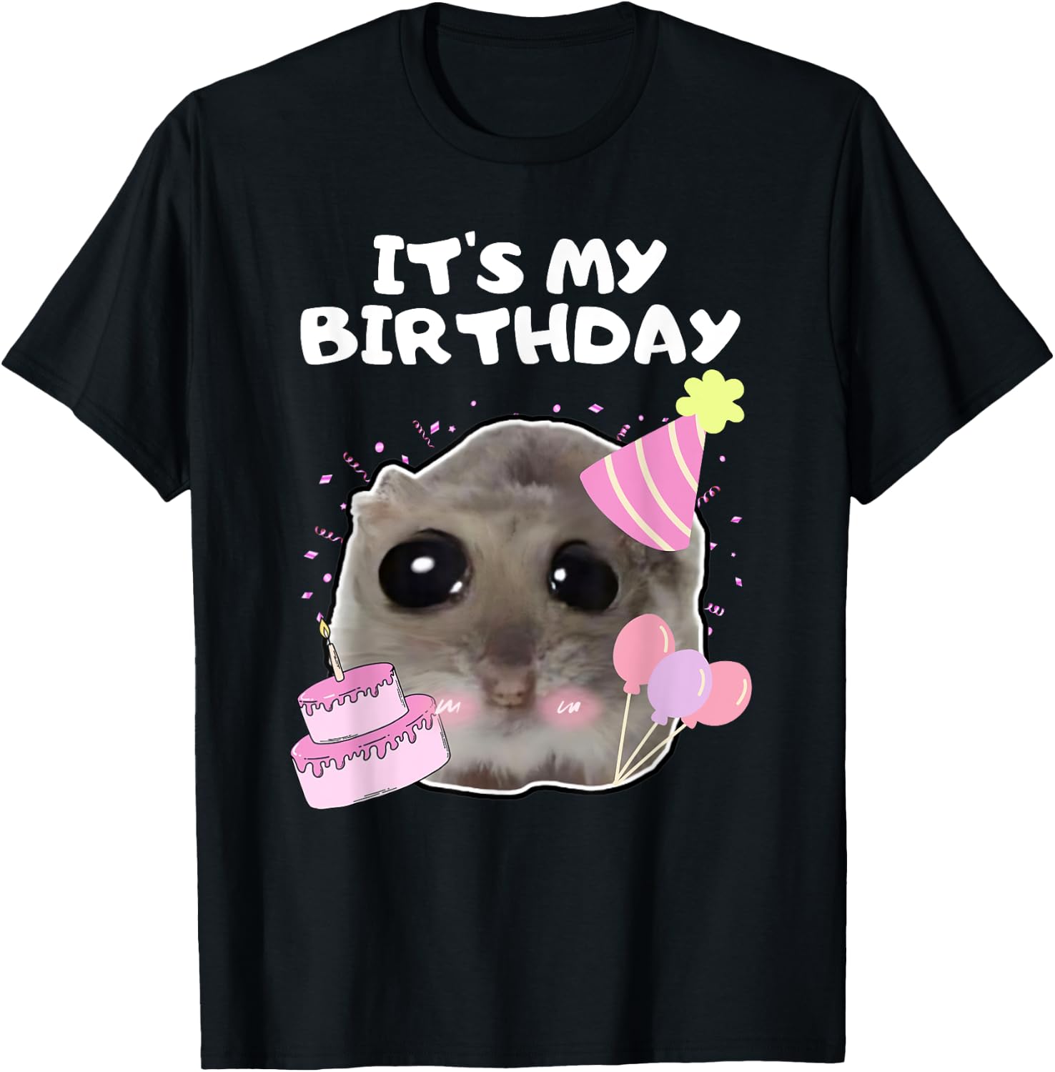 It's My Birthday Sad Hamster Meme , black T-Shirt - T-Shirt | Black