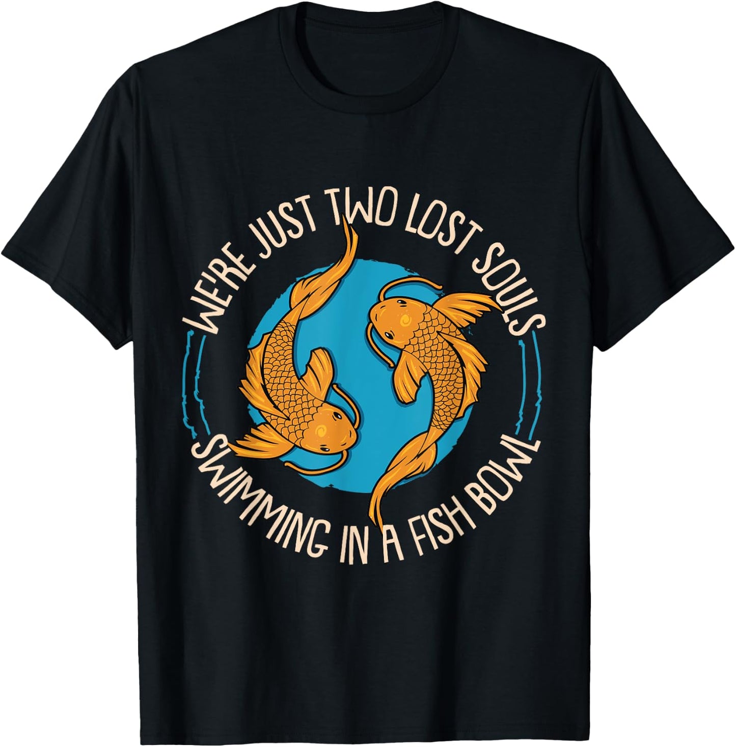 WereJust Two Lost Souls Swimming In A Fish Bowl Koi Fische T-Shirt - T-Shirt | Black