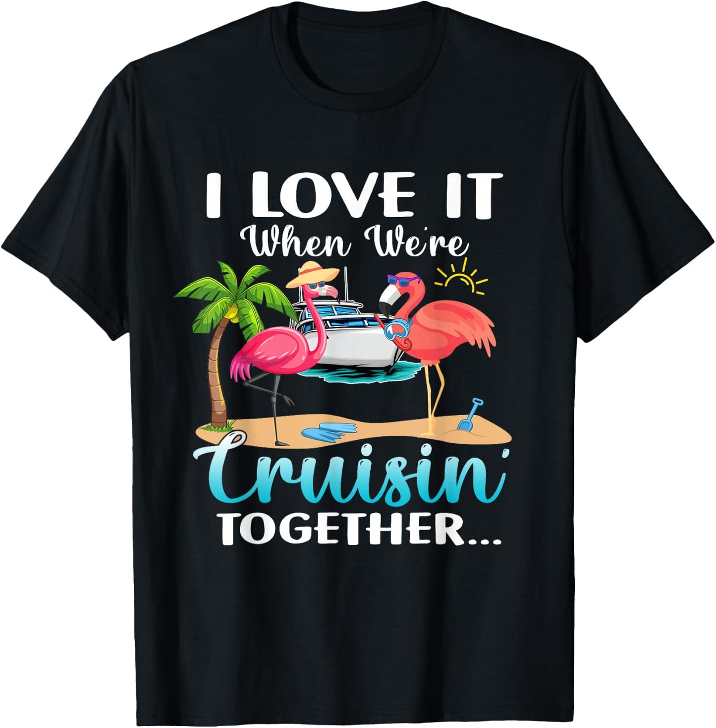 I Love it When We’re Cruisin’ Together 2026 Cruise Flamingo T-Shirt - T-Shirt | Black