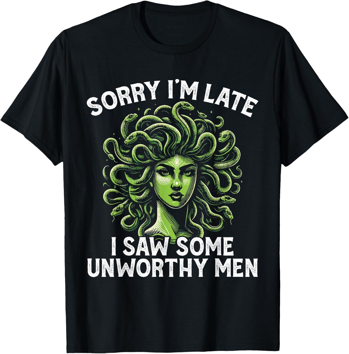 Medusa Greek Mythology I Saw Some Unworthy Men Snake Hair T-Shirt - T-Shirt | Black