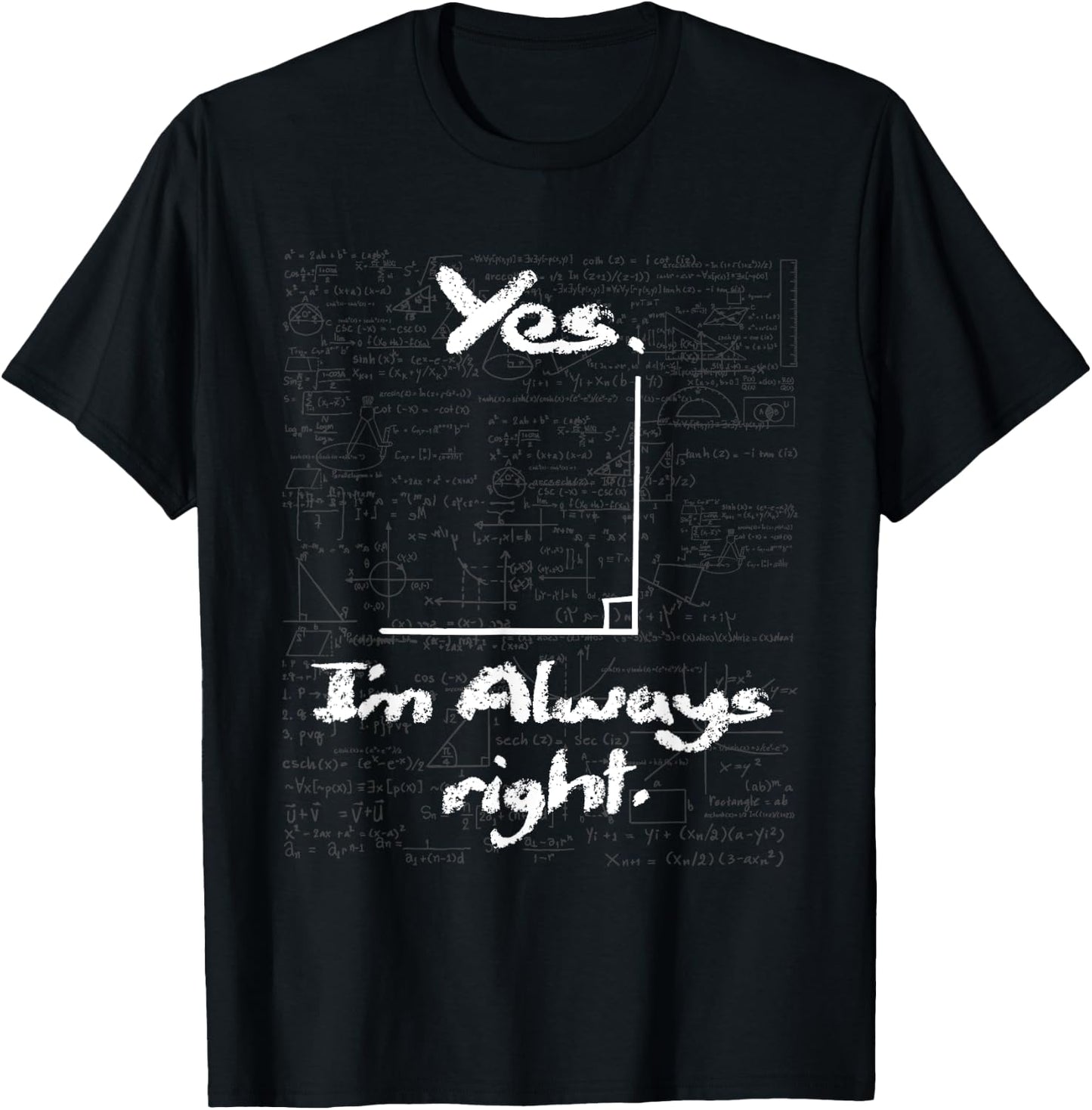 Yes I'm Always Right - Funny Math Lover Math Teacher T-Shirt - T-Shirt | Black