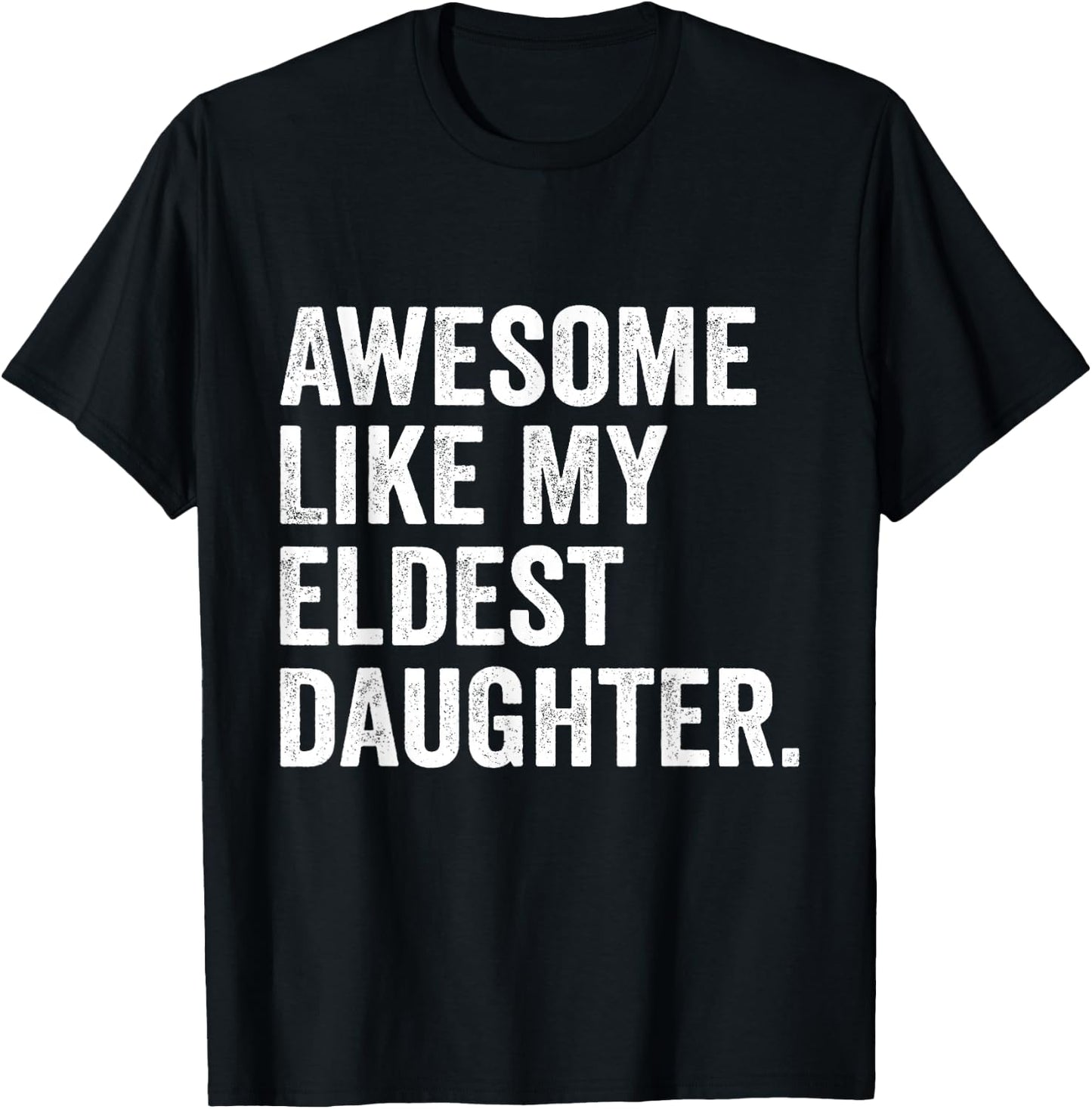 Awesome Like My Eldest Daughter Funny Older Daughter T-Shirt - T-Shirt | Black