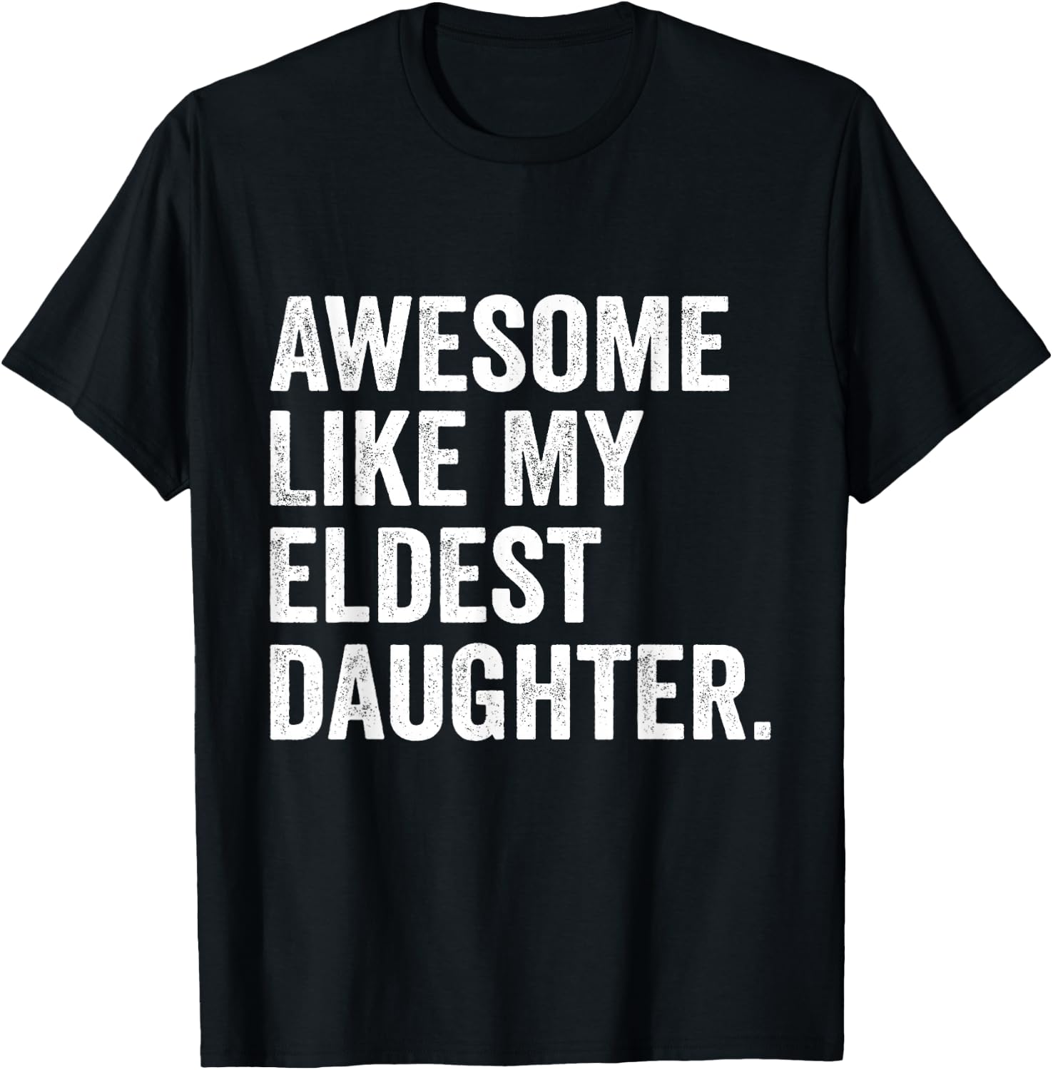Awesome Like My Eldest Daughter Funny Older Daughter T-Shirt - T-Shirt | Black