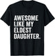 Awesome Like My Eldest Daughter Funny Older Daughter T-Shirt - T-Shirt | Black
