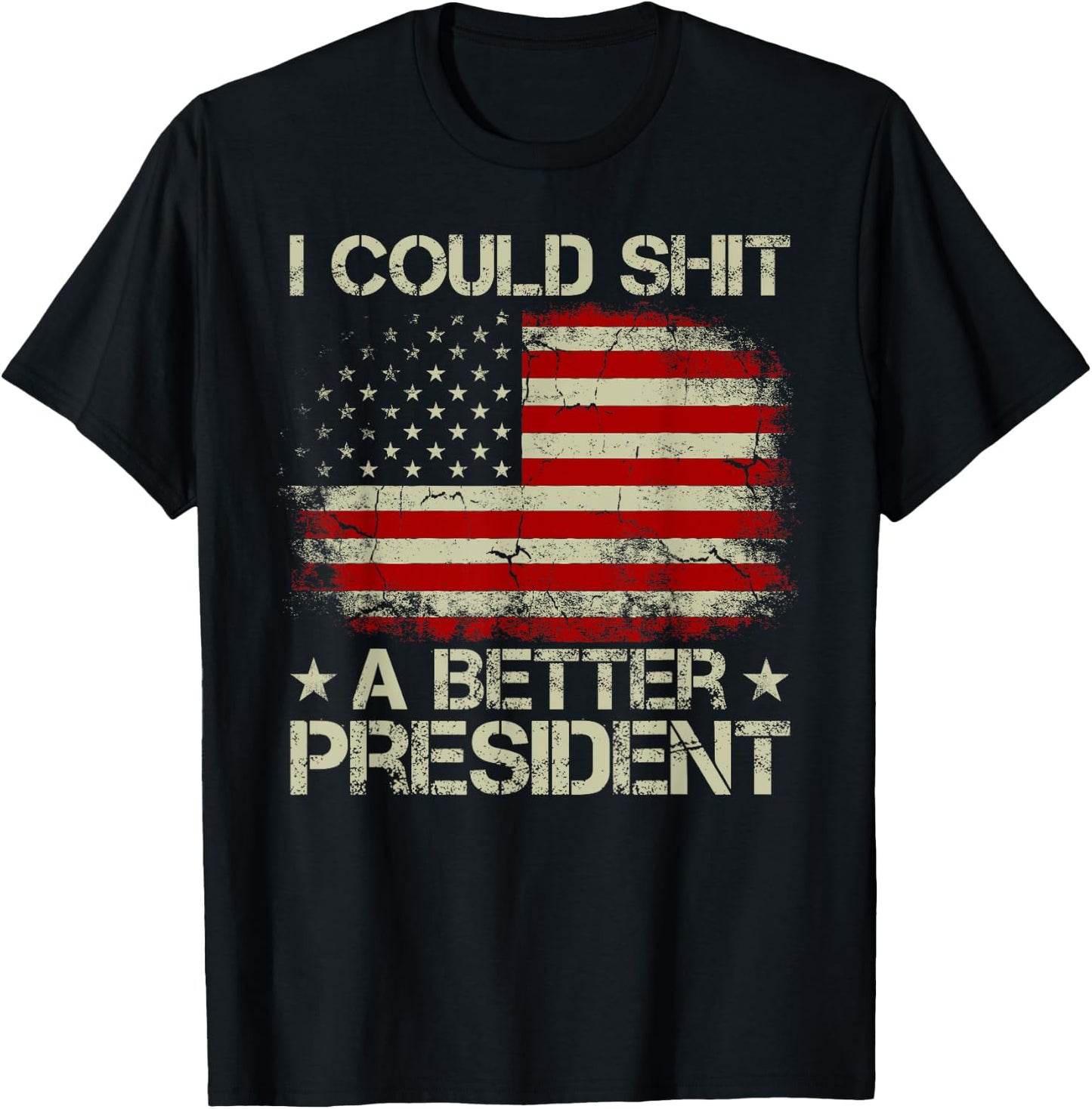 I Could Shit A Better President Patriots Trump Supporter T-Shirt - T-Shirt | Black