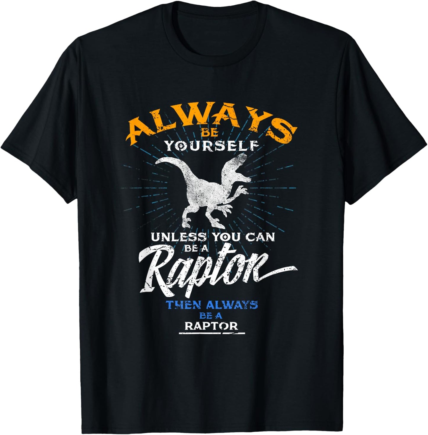 Always Be Yourself Be A Raptor Dinosaur Prehistory T-Shirt - T-Shirt | Black